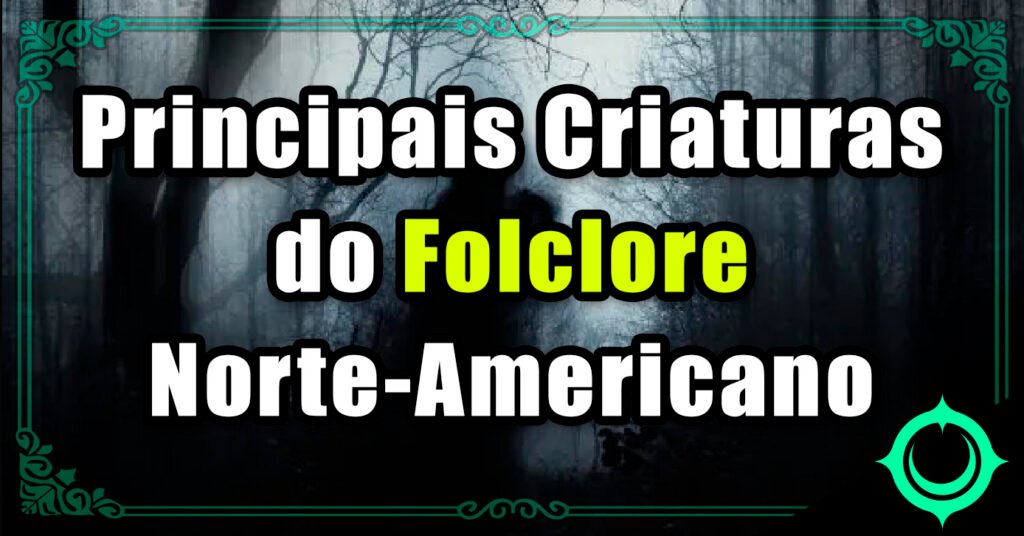 Principais Criaturas do Folclore Americano