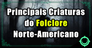 Principais Criaturas do Folclore Americano