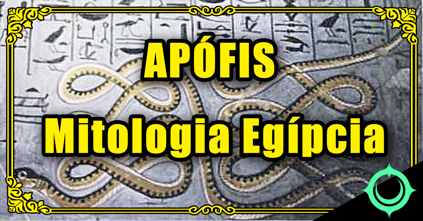 Apófis – Mitologia Egípcia - Universo Anthares