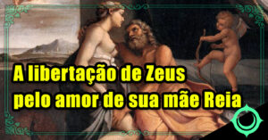 A libertação de Zeus pelo amor de sua mãe Reia