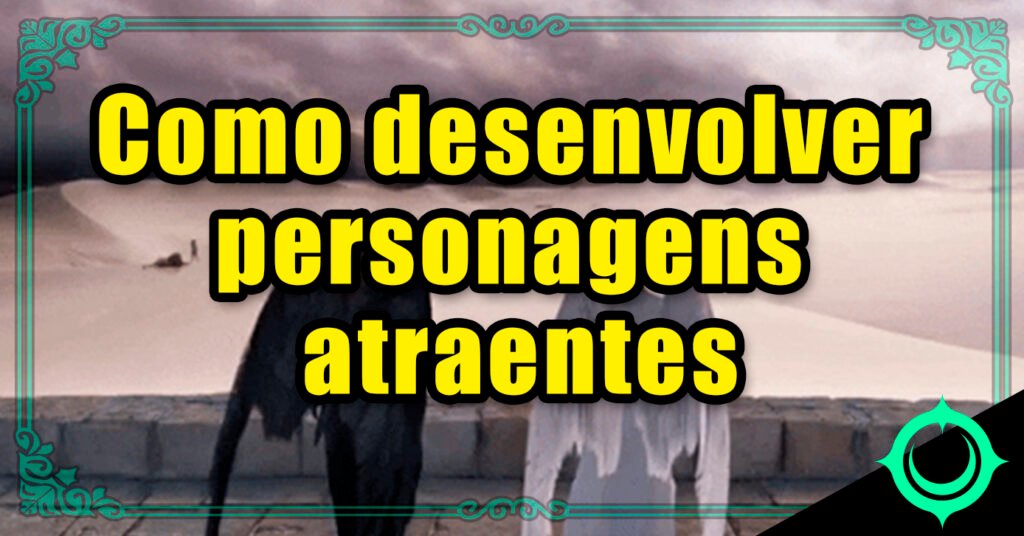 Como desenvolver personagens atraentes