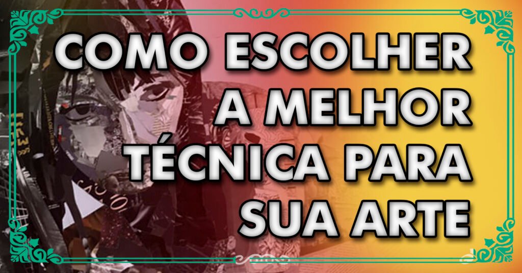 Como escolher a melhor técnica para sua arte