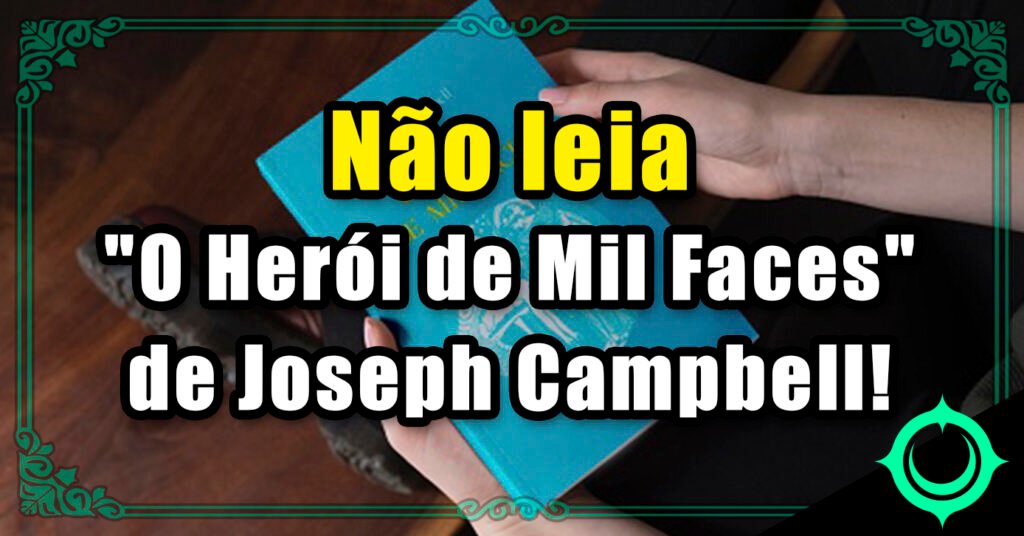 Não leia 'O Herói de Mil Faces' de Joseph Campbell!