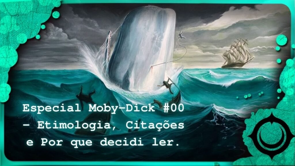 Especial Moby-Dick #00 – Etimologia, Citações e Por que decidi ler.