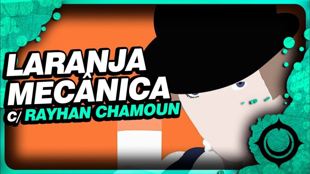 Laranja Mecânica é puro suco de distopia | Rayhan Chamoun