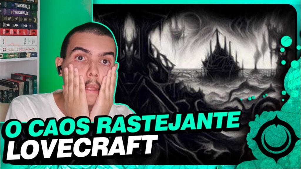 Lovecraft e O Caos Rastejante: Análise do Conto