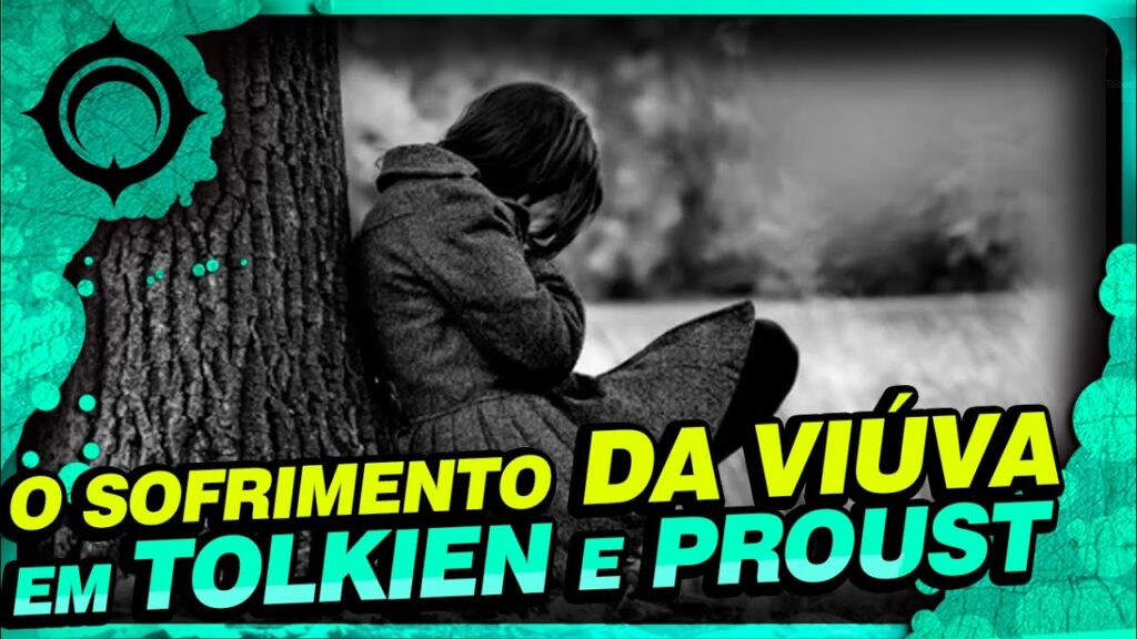 O Sofrimento da Viúva em Tolkien e Proust